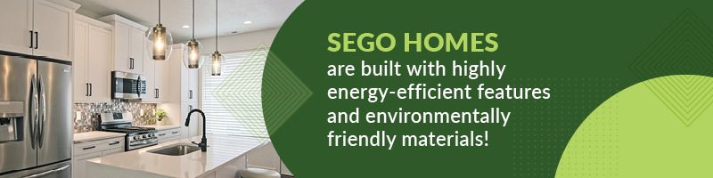 Sego Homes are built with energy-efficient materials
