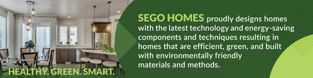 Sego Homes uses the latest technology and energy-saving components when building new homes